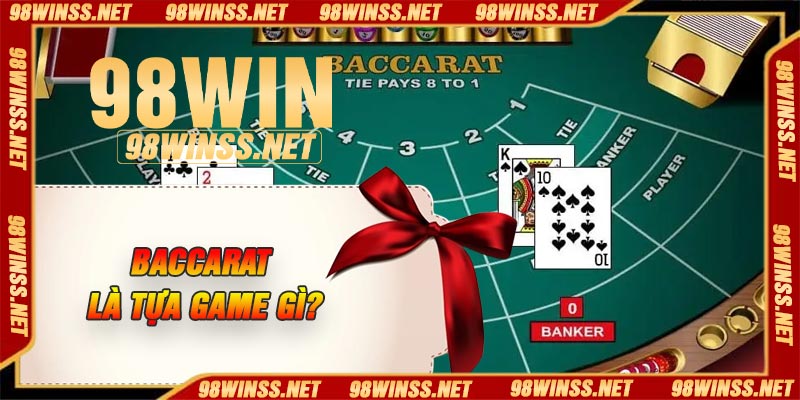 Baccarat là tựa game gì?
