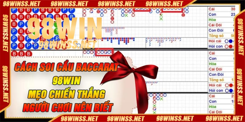 Cách Soi Cầu Baccarat 98Win – Mẹo Chiến Thắng Người Chơi Nên Biết