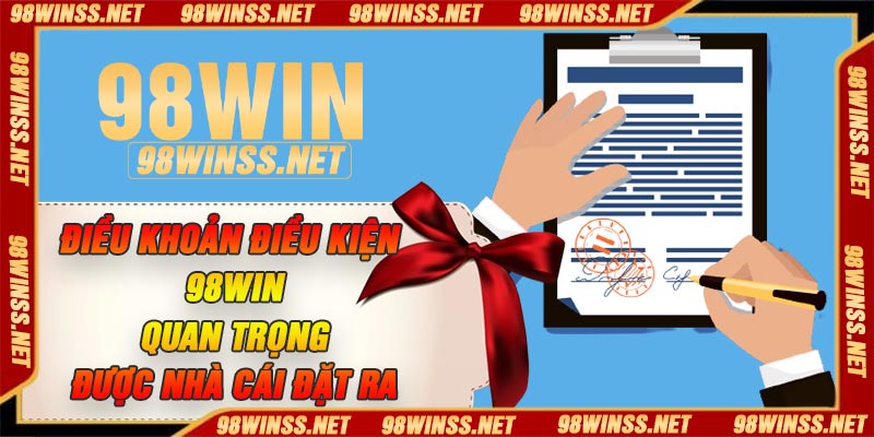 Điều khoản điều kiện 98Win quan trọng được nhà cái đặt ra