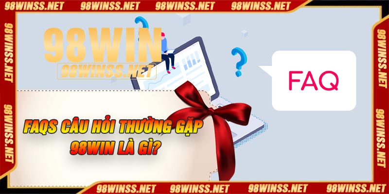 FAQs câu hỏi thường gặp 98Win là gì?