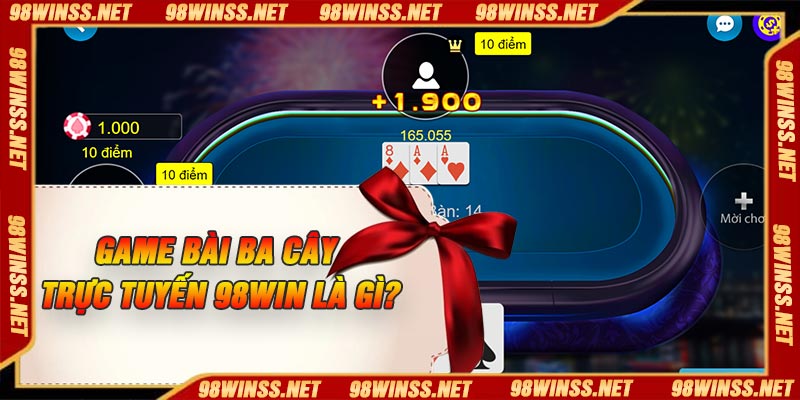 Game bài ba cây trực tuyến 98Win là gì?