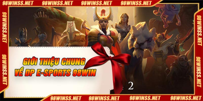 Giới thiệu chung về DP E-Sports 98Win