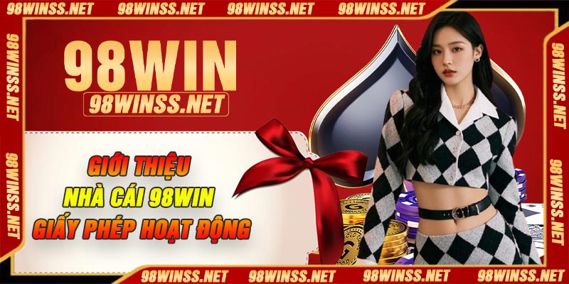 Giới thiệu nhà cái 98win giấy phép hoạt động