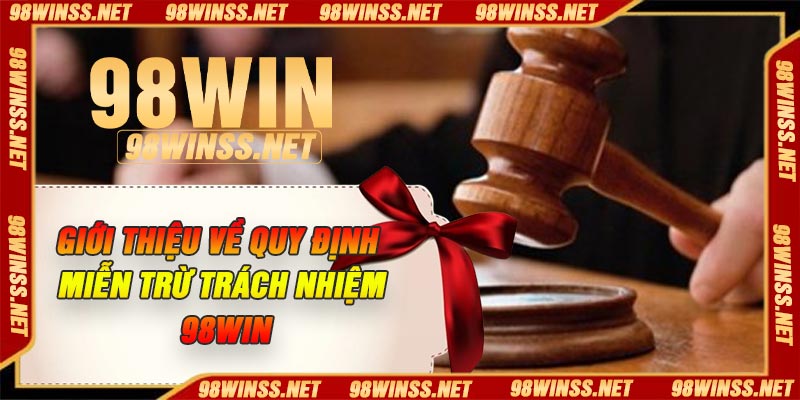 Giới thiệu về quy định miễn trừ trách nhiệm 98Win