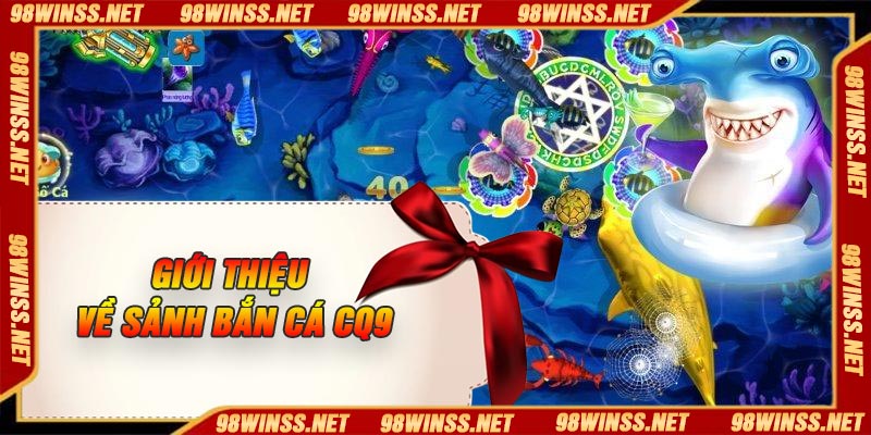 Giới thiệu về sảnh bắn cá CQ9
