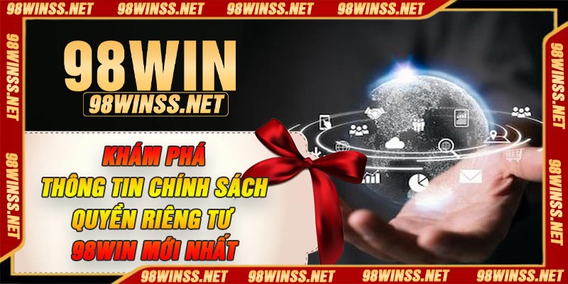 Khám phá thông tin chính sách quyền riêng tư 98Win mới nhất