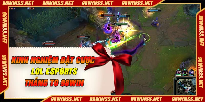 Kinh nghiệm đặt cược Lol Esports thắng to 98Win