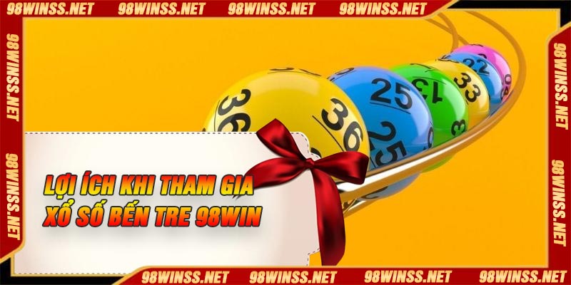 Lợi ích khi tham gia xổ số Bến Tre 98Win