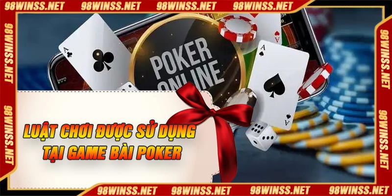 Luật chơi được sử dụng tại game bài Poker
