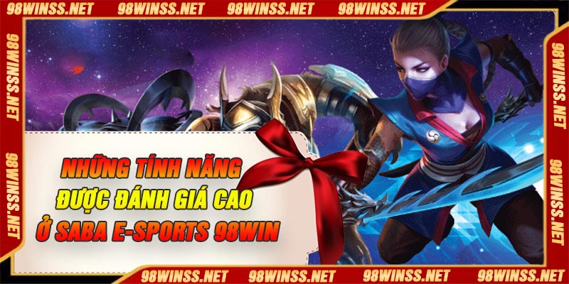 Những tính năng được đánh giá cao ở SABA E-sports 98Win