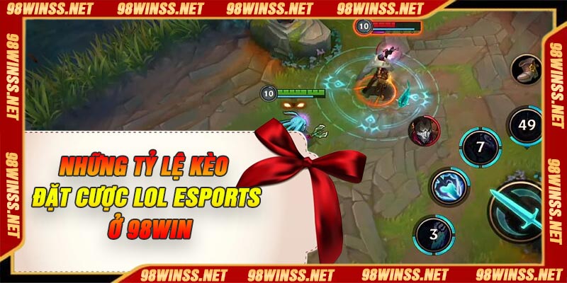 Những tỷ lệ kèo đặt cược Lol Esports ở 98Win