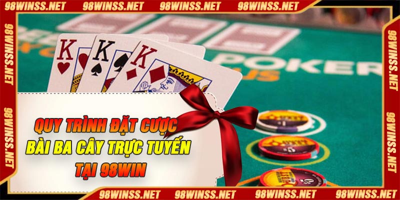 Quy trình đặt cược bài ba cây trực tuyến tại 98Win