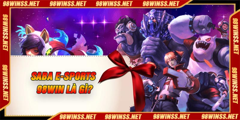 SABA E-sports 98Win là gì?