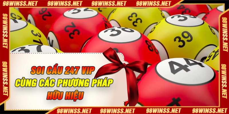 Soi cầu 247 VIP cùng các phương pháp hữu hiệu