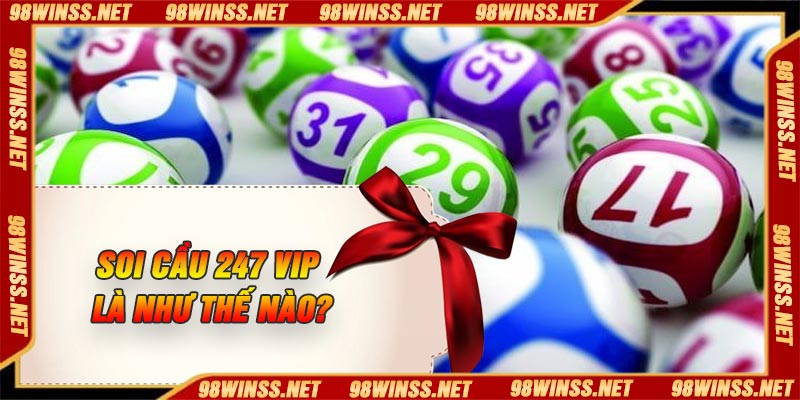 Soi cầu 247 VIP là như thế nào?