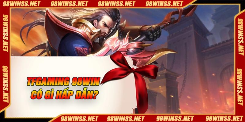TFGaming 98Win có gì hấp dẫn?