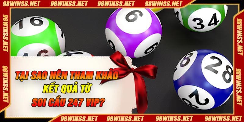 Tại sao nên tham khảo kết quả từ soi cầu 247 VIP?