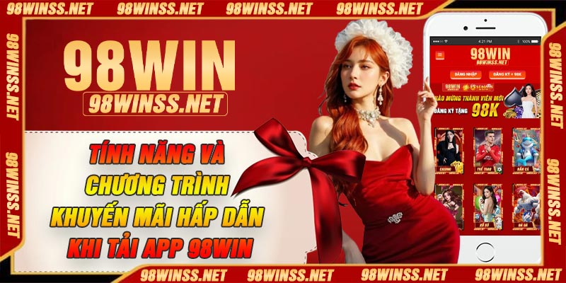 Tính năng và chương trình khuyến mãi hấp dẫn khi tải App 98Win