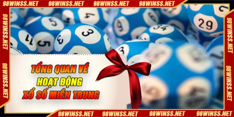 Tổng quan về hoạt động xổ số miền Trung