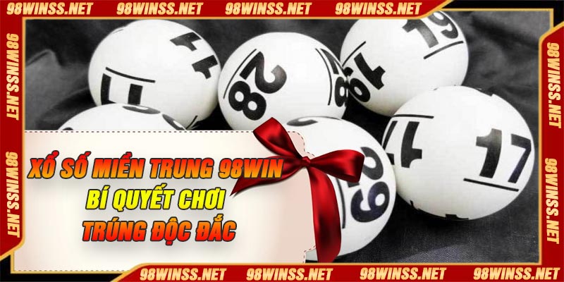 Xổ Số Miền Trung 98Win – Bí Quyết Chơi Trúng Độc Đắc